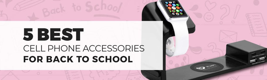 5 Best Cell Phone Accessories for Back to School
