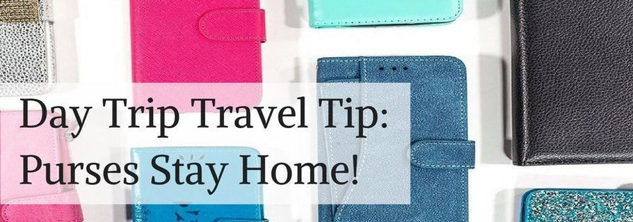 Day Trip Travel Tip: Purses Stay Home!