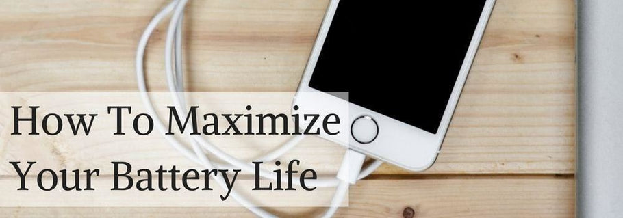 How To Maximize Your Battery Life